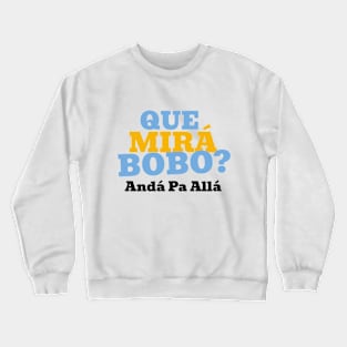 Que Mirá Bobo, Andá Pa Allá Argentina Worldcup 2022 Crewneck Sweatshirt